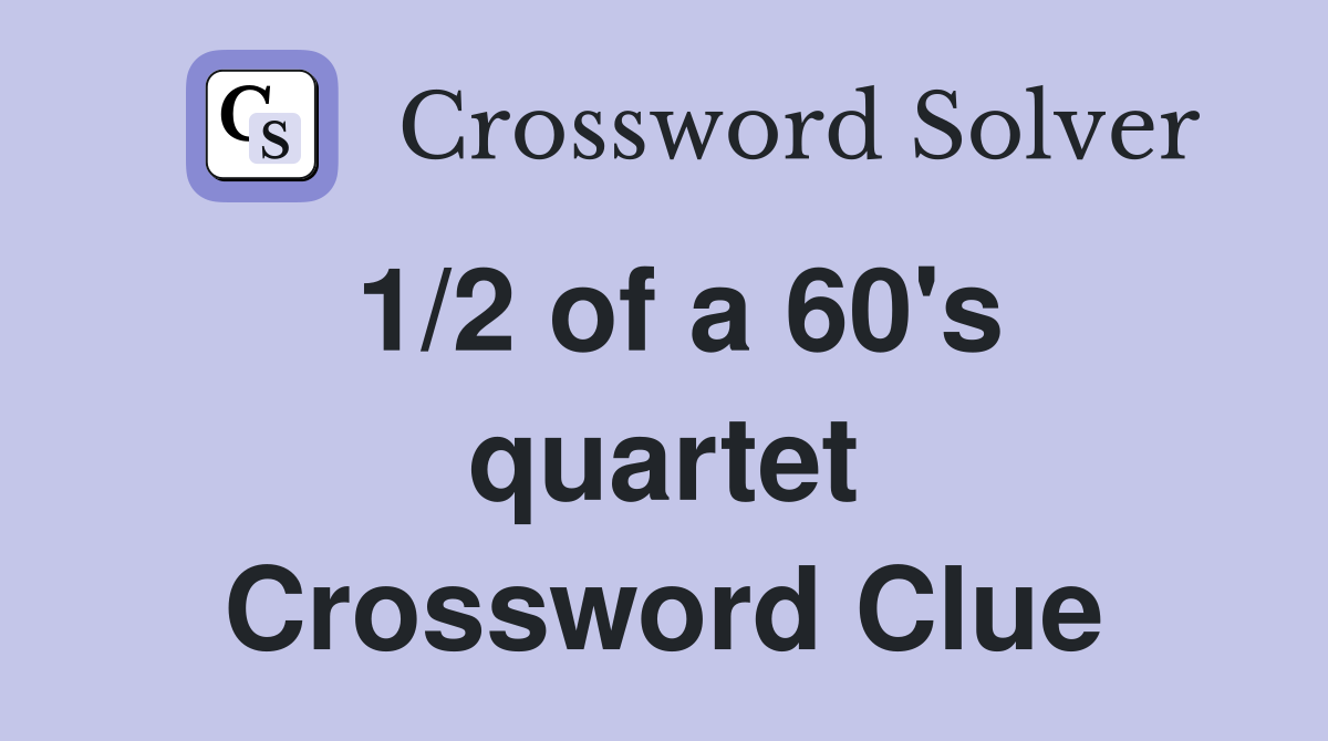 1/2 of a 60's quartet Crossword Clue Answers Crossword Solver
